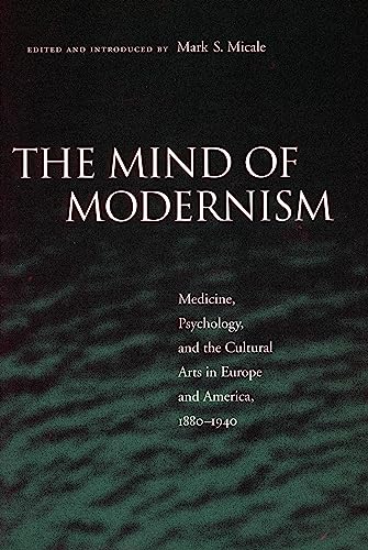 9780804745772: Mind of Modernism: Medicine, Psychology and the Cultural Arts in Europe and America, 1880-1940 (Cultural Sitings)