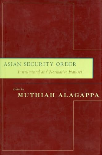 Asian Security Order: Instrumental and Normative Features (9780804746281) by Muthiah Alagappa