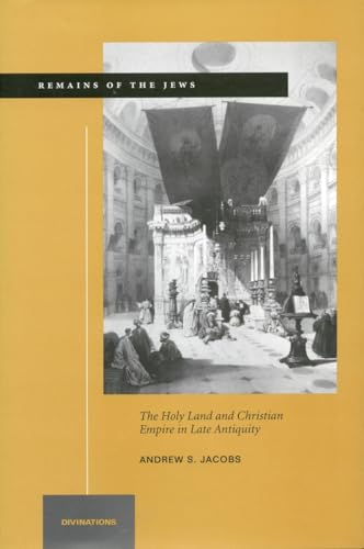 9780804747059: Remains of the Jews: The Holy Land and Christian Empire in Late Antiquity (Divinations: Rereading Late Ancient Religion)