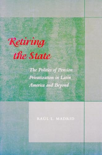 Beispielbild fr Retiring the State The Politics of Pension Privatization in Latin America and Beyond zum Verkauf von PBShop.store US