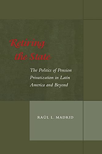 Imagen de archivo de Retiring the State The Politics of Pension Privatization in Latin America and Beyond a la venta por PBShop.store US