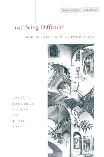 Just Being Difficult?: Academic Writing in the Public Arena (Cultural Memory in the Present) (9780804747103) by Culler, Jonathan; Lamb, Kevin