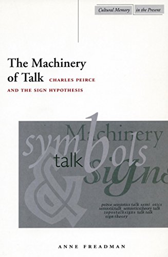 9780804747394: The Machinery of Talk: Charles Peirce and the Sign Hypothesis (Cultural Memory in the Present)