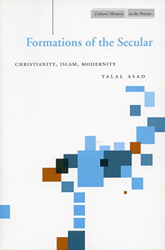 9780804747677: Formations of the Secular: Christianity, Islam, Modernity (Cultural Memory in the Present) (Cultural Memory in the Present Series)