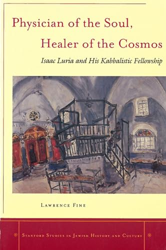 Physician of the Soul, Healer of the Cosmos: Isaac Luria and his Kabbalistic Fellowship (Stanford...