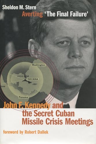 Imagen de archivo de Averting 'The Final Failure': John F. Kennedy and the Secret Cuban Missile Crisis Meetings (Stanford Nuclear Age Series) a la venta por Reliant Bookstore