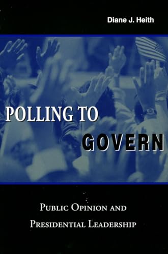 Imagen de archivo de Polling to Govern: Public Opinion and Presidential Leadership a la venta por ThriftBooks-Atlanta