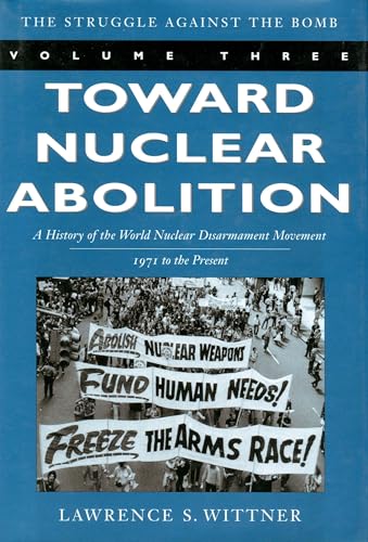 Beispielbild fr Toward Nuclear Abolition: A History of the World Nuclear Disarmament Movement, 1971-Present (Stanford Nuclear Age Series) (Volume 3) zum Verkauf von Goodwill of Colorado