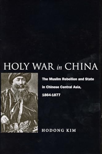 Stock image for Holy War in China : The Muslim Rebellion and State in Chinese Central Asia, 1864-1877 for sale by Better World Books: West