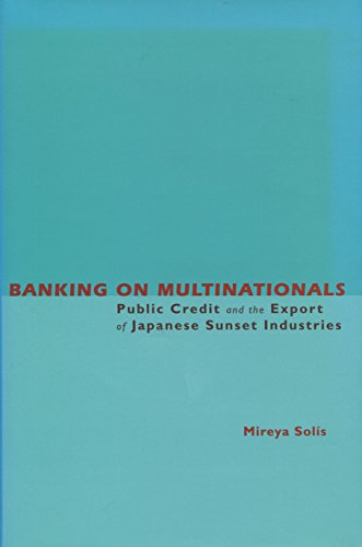 Beispielbild fr Banking on Multinationals : Public Credit and the Export of Japanese Sunset Industries zum Verkauf von Buchpark