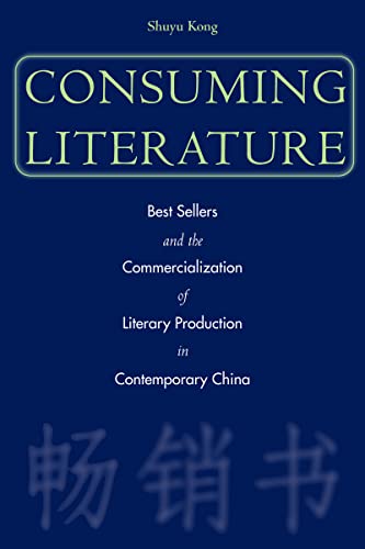 9780804749398: Consuming Literature: Best Sellers And The Commercialization Of Literary Production In Contemporary China