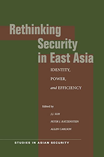 Beispielbild fr Rethinking Security in East Asia: Identity, Power, and Efficiency (Studies in Asian Security) zum Verkauf von Books From California