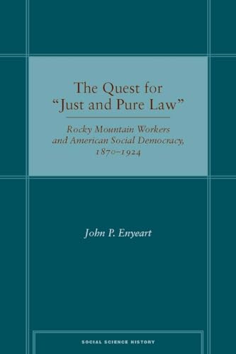 9780804749862: The Quest for "Just and Pure Law": Rocky Mountain Workers and American Social Democracy, 1870-1924 (Social Science History)