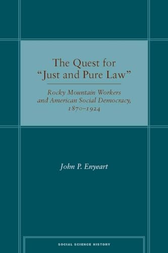 The Quest for Just and Pure Law Rocky Mountain Workers and American Social Democracy, 1870-1924