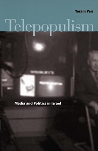 Telepopulism: Media and Politics in Israel - Yoram Peri