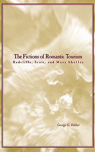 Beispielbild fr The Fictions of Romantic Tourism: Radcliffe, Scott, and Mary Shelley zum Verkauf von WorldofBooks