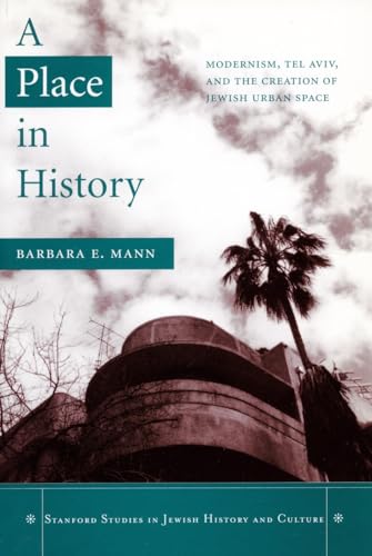 Stock image for A Place in History: Modernism, Tel Aviv, and the Creation of Jewish Urban Space (Stanford Studies in Jewish History and Culture) for sale by HPB-Red