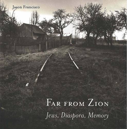 Far from Zion: Jews, Diaspora, Memory (Hardback) - Jason Francisco