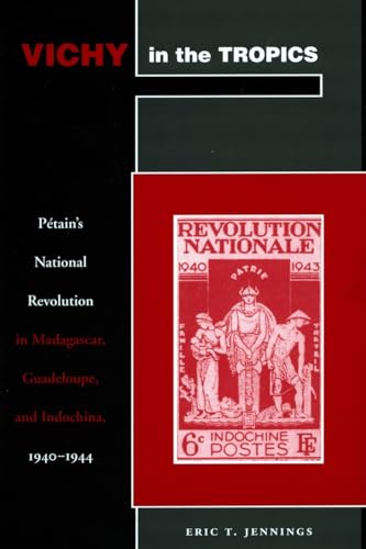 

Vichy in the Tropics: PÃ©tains National Revolution in Madagascar, Guadeloupe, and Indochina, 1940-44 [Soft Cover ]