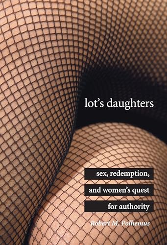 9780804750516: Lot's Daughters: Sex, Redemption, and Women's Quest for Authority