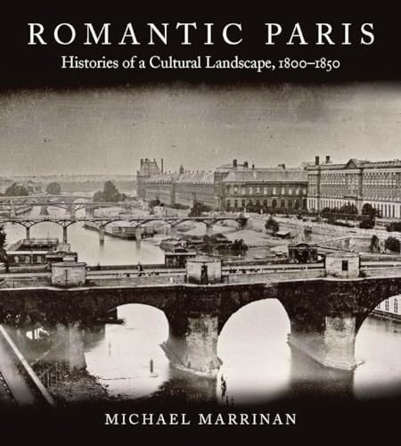 Stock image for Romantic Paris: Histories of a Cultural Landscape, 1800-1850 for sale by Midtown Scholar Bookstore