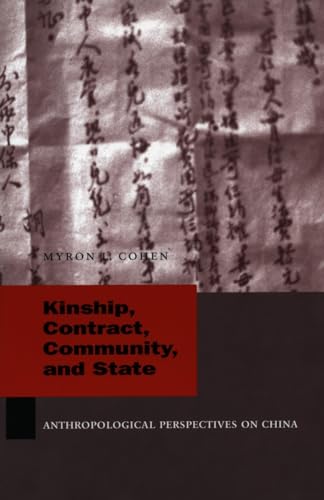 Kinship, Contract, Community, and State: Anthropological Perspectives on China (Studies of the Weatherhead East Asian Institute, Columbia University) - Cohen, Myron L.