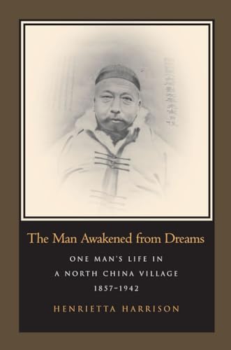 Stock image for The Man Awakened from Dreams: One Man's Life in a North China Village, 1857-1942 for sale by SecondSale