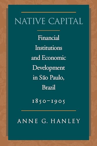 9780804750721: Native Capital: Financial Institutions and Economic Development in So Paulo, Brazil, 1850-1920 (Social Science History)