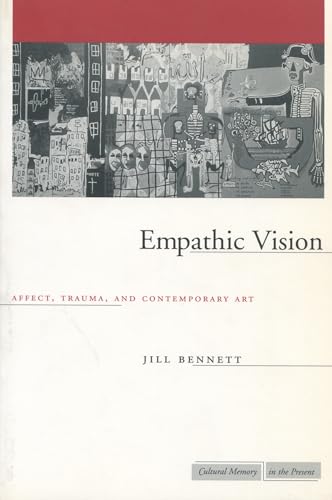 Empathic Vision: Affect, Trauma, and Contemporary Art (Cultural Memory in the Present) (9780804750745) by Bennett, Jill