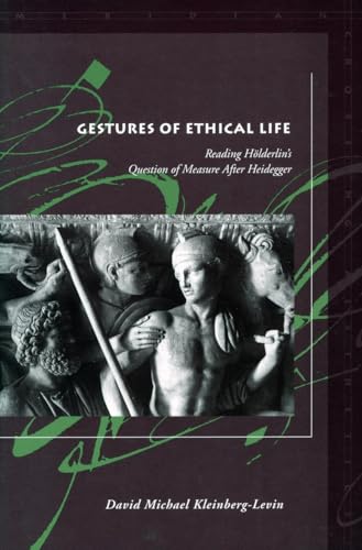 Beispielbild fr Gestures of Ethical Life: Reading H lderlin's Question of Measure After Heidegger (Meridian: Crossing Aesthetics) zum Verkauf von Midtown Scholar Bookstore