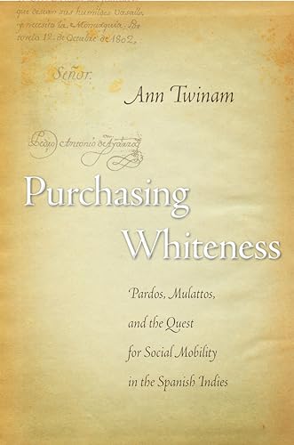 Stock image for Purchasing Whiteness: Pardos, Mulattos, and the Quest for Social Mobility in the Spanish Indies for sale by Magus Books Seattle