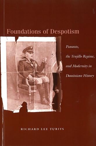 Beispielbild fr Foundations of Despotism: Peasants, the Trujillo Regime, and Modernity in Dominican History zum Verkauf von BooksRun