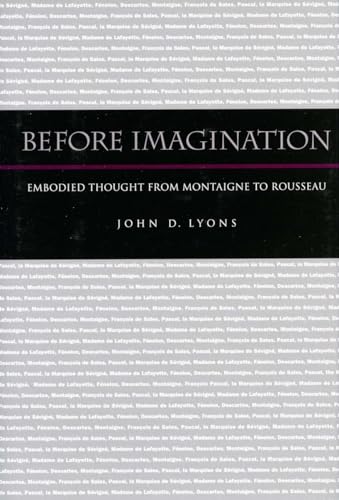 Before Imagination: Embodied Thought from Montaigne to Rousseau (9780804751100) by Lyons, John D.