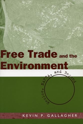 Free Trade And The Environment: Mexico, NAFTA, And Beyond (9780804751254) by Gallagher, Kevin P.