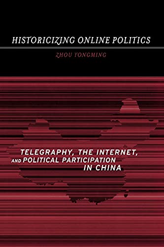 Beispielbild fr Historicizing Online Politics : Telegraphy, the Internet, and Political Participation in China zum Verkauf von Better World Books