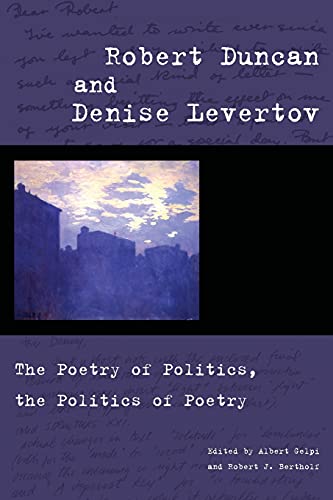 Beispielbild fr Robert Duncan and Denise Levertov: The Poetry of Politics, the Politics of Poetry zum Verkauf von The Paper Hound Bookshop