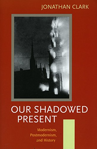 Stock image for Our Shadowed Present : Modernism, Postmodernism, and History for sale by Better World Books