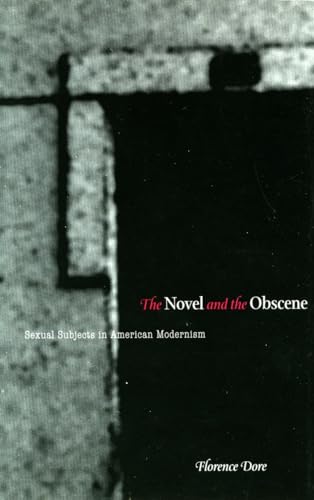 Stock image for The Novel and the Obscene: Sexual Subjects in American Modernism for sale by Midtown Scholar Bookstore