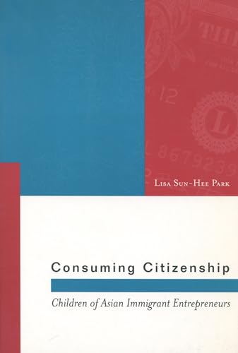 Imagen de archivo de Consuming Citizenship: Children of Asian Immigrant Entrepreneurs a la venta por ThriftBooks-Dallas