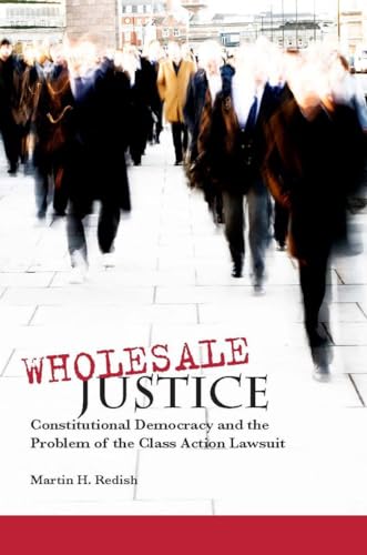 Stock image for Wholesale Justice: Constitutional Democracy and the Problem of the Class Action Lawsuit for sale by SecondSale
