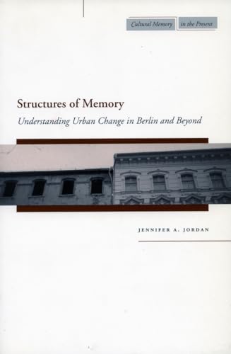 

Structures of Memory: Understanding Urban Change in Berlin and Beyond (Cultural Memory in the Present)