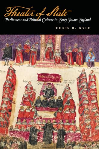 Theater of State: Parliament and Political Culture in Early Stuart England (9780804752886) by Kyle, Chris