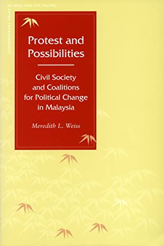 Protest and Possibilities: Civil Society and Coalitions for Political Change in Malaysia (Contemporary Issues in Asia and Pacific) - Weiss, Meredith