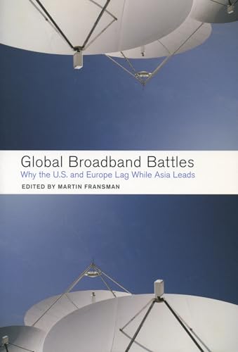 9780804753050: Global Broadband Battles: Why the U.S. And Europe Lag While Asia Leads