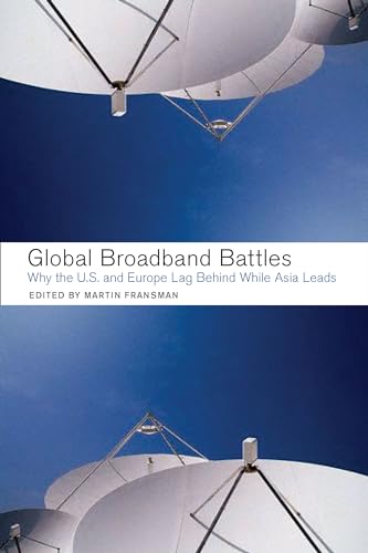 9780804753067: Global Broadband Battles: Why the U.S. And Europe Lag While Asia Leads