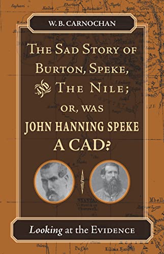9780804753258: The Sad Story of Burton, Speke, And the Nile; Or, Was John Hanning Speke a Cad?: Looking at the Evidence