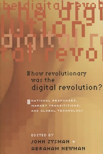 Imagen de archivo de How Revolutionary Was the Digital Revolution?: National Responses, Market Transitions, and Global Technology a la venta por ThriftBooks-Dallas