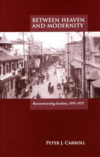 Beispielbild fr Between Heaven and Modernity: Reconstructing Suzhou, 1895-1937 zum Verkauf von HPB-Red