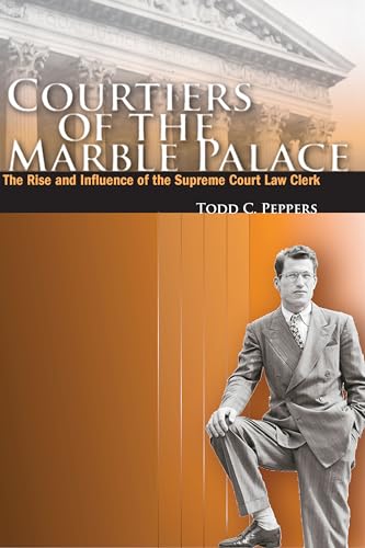 Stock image for Courtiers of the Marble Palace: The Rise and Influence of the Supreme Court Law Clerk for sale by Powell's Bookstores Chicago, ABAA