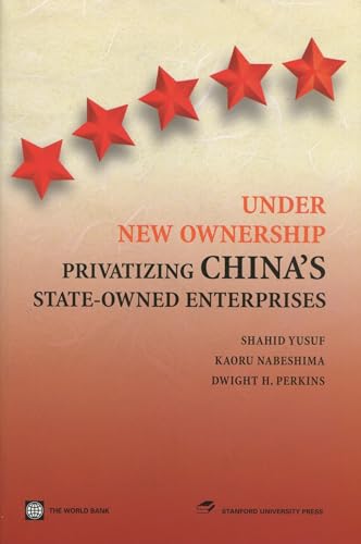 Under New Ownership: Privatizing Chinaâ€™s State-Owned Enterprises (9780804753890) by Shahid Yusuf; Dwight H. Perkins; Kaoru Nabeshima